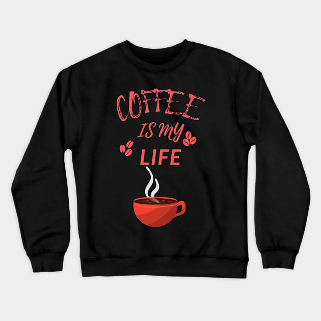 Coffee Is My Life Crewneck Sweatshirt by olaviv